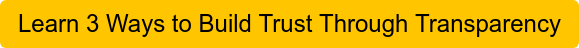 Learn 3 Ways to Build Trust Through Transparency