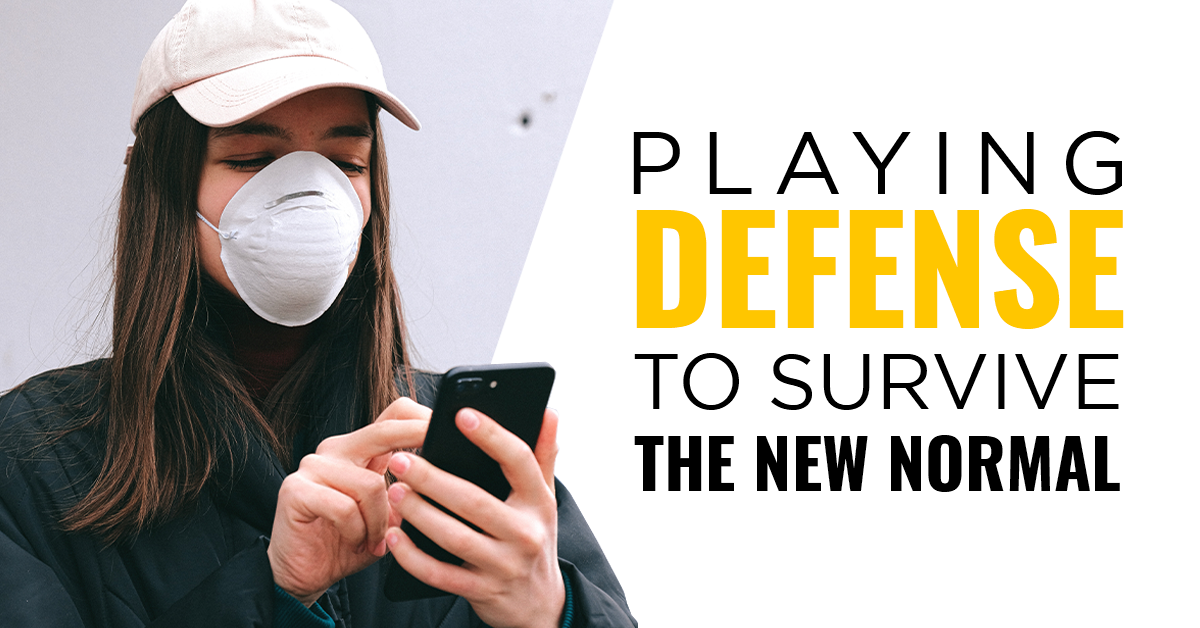 Play Defense to Survive the New Normal